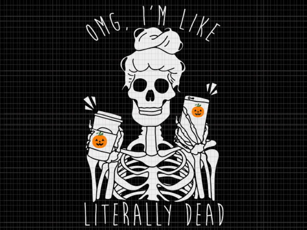 Omg i’m like literally dead svg, halloween 2021 omg i’m like literally dead svg, halloween 2021, halloween svg, ghost svg, ghost halloween t shirt design online