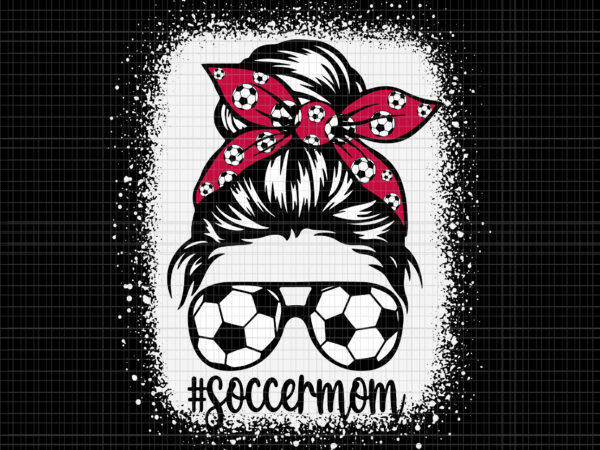 Soccer mom svg, women mom life soccer mom mothers day messy bun funny, soccer mom messy bun, mom svg, soccer svg t shirt template vector Soccer mom svg, women mom life soccer mom mothers day messy bun funny, soccer mom messy bun, mom svg, soccer svg t shirt template vector