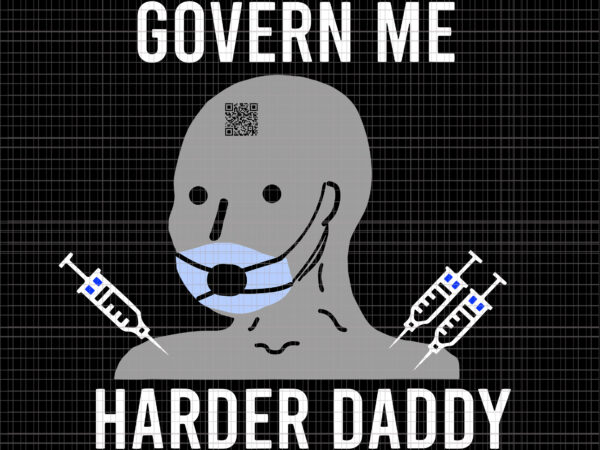 Govern me harder daddy svg, govern me harder daddy, daddy svg, father day svg, father svg t shirt design template
