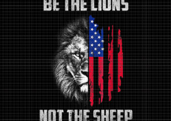 Be The Lion Not The Shee Png, Be The Lion Not The Sheep Patriotic Lion American Patriot , Lion American Flag, Lion Png