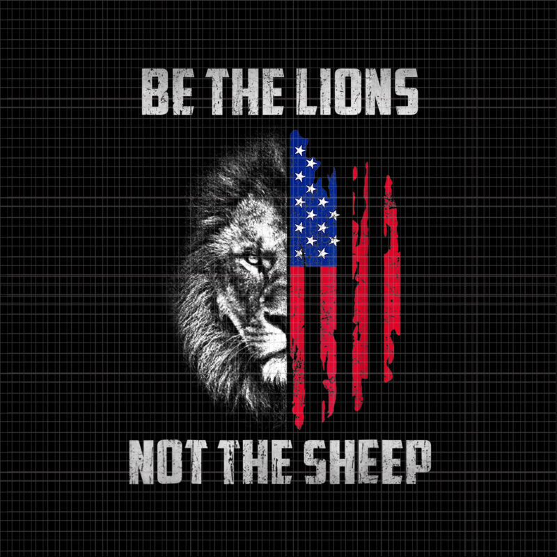 Be The Lion Not The Shee Png, Be The Lion Not The Sheep Patriotic Lion American Patriot , Lion American Flag, Lion Png