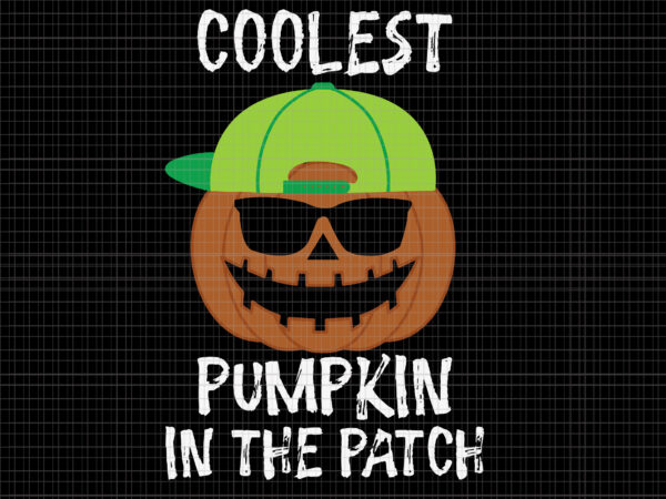 Coolest pumpkin in the patch svg, pumpkin halloween svg, halloween svg, pumpkin funny svg t shirt vector file