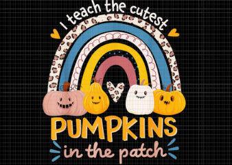 I Teach The Cutest Pumpkins In The Patch Png, Rainbow Fall Season, Cutest Pumpkins Png, Pumpkin Png, Halloween Png, Funny Pumpkin