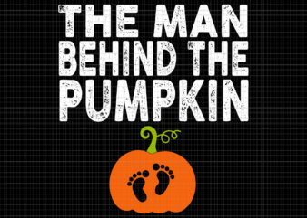 The Man Behind The Pumpkin Svg, Pregnancy Halloween Svg, Halloween Baby Svg, Pumpkin Svg, Halloween Svg t shirt designs for sale