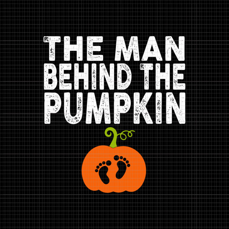 The Man Behind The Pumpkin Svg, Pregnancy Halloween Svg, Halloween Baby Svg, Pumpkin Svg, Halloween Svg