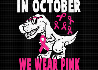 In October We Wear Pink Dinosaur Svg, Breast Cancer Awareness Svg, Breast Cancer Svg, Pink Ribbon Svg, Halloween Svg, Autumn Svg, Pink Dinosaur Svg t shirt design for sale