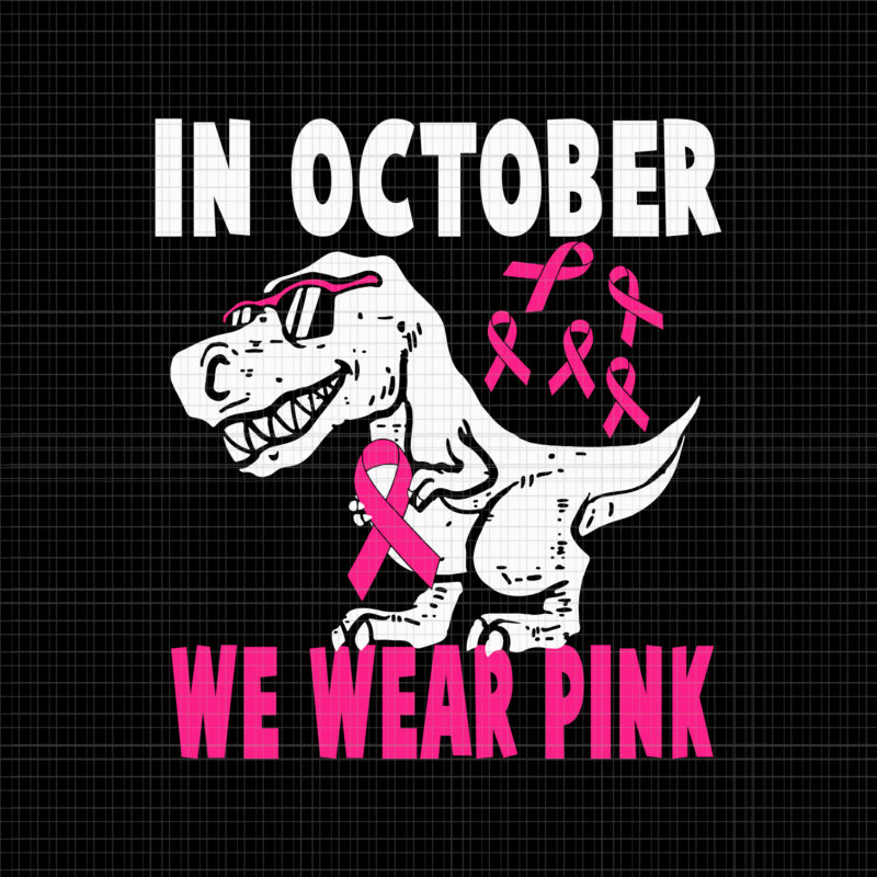 In October We Wear Pink Dinosaur Svg, Breast Cancer Awareness Svg, Breast Cancer Svg, Pink Ribbon Svg, Halloween Svg, Autumn Svg, Pink Dinosaur Svg