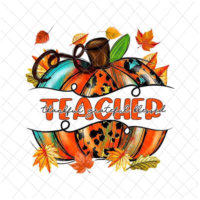 Teacher Thankful Grateful Blessed Png, Teacher Pumpkin Png, Teache Autumn Fall Png, Teacher Quote Png