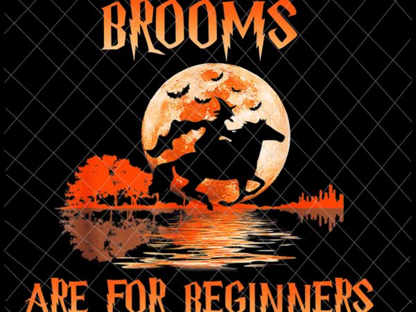 Brooms are for beginners png, horses witch halloween png, witch quote png, halloween, scream png t shirt template