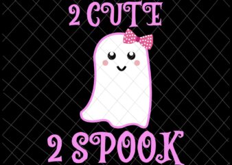 2 Cute 2 Spook Svg, Funny Ghost Girl Svg, Cute Ghost Halloween Svg, Scream Svg