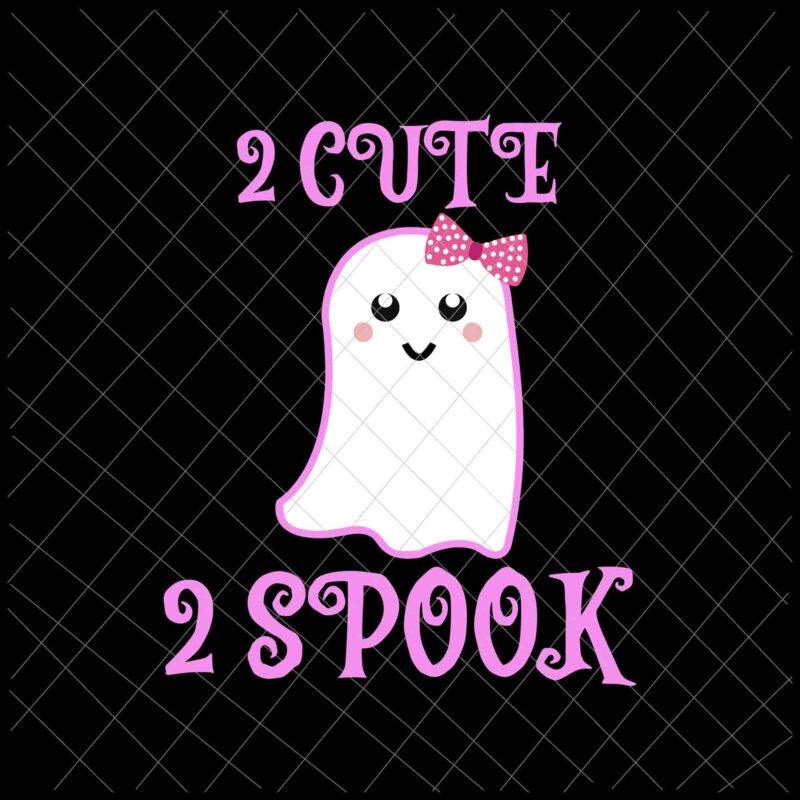 2 Cute 2 Spook Svg, Funny Ghost Girl Svg, Cute Ghost Halloween Svg, Scream Svg