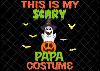 This Is My Scary Papa Costume Svg, Funny Halloween, Papa Costume Svg, Halloween Quote Svg t shirt designs for sale