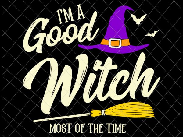 I’m a good witch most of the time svg, witch quote svg, good witch for girl halloween svg, halloween witch svg t shirt design for sale