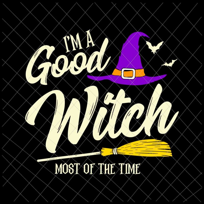 I’m A Good Witch Most Of The Time Svg, Witch Quote Svg, Good Witch For Girl Halloween Svg, Halloween Witch Svg
