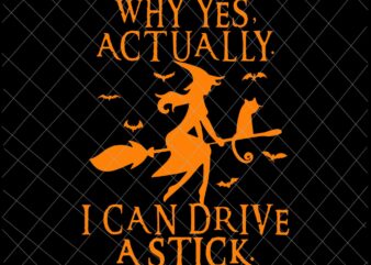 Why Yes Actually I Can Drive A Stick Halloween Svg, Witch Quote Svg, Witch Halloween Svg t shirt design for sale