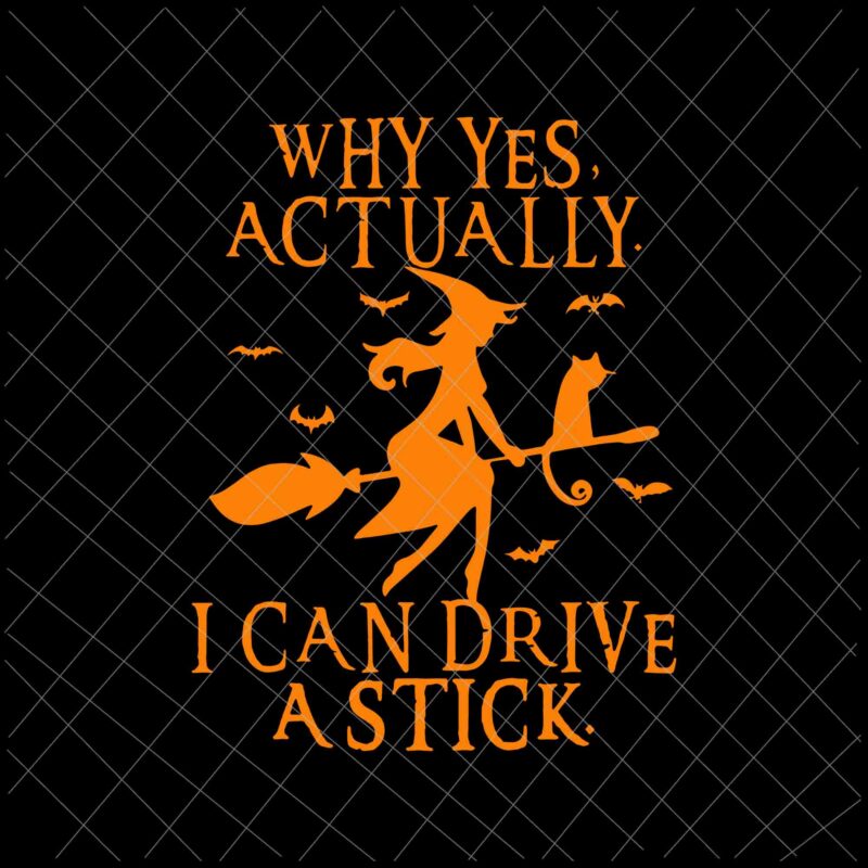 Why Yes Actually I Can Drive A Stick Halloween Svg, Witch Quote Svg, Witch Halloween Svg