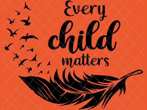 Every child matters svg, orange day svg, residential schools svg, indigenous education orange day svg vector clipart