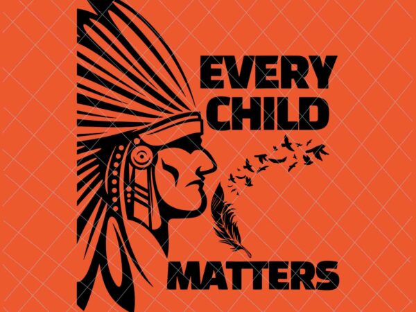 Every child matters svg, orange day svg, residential schools svg, indigenous education orange day svg vector clipart
