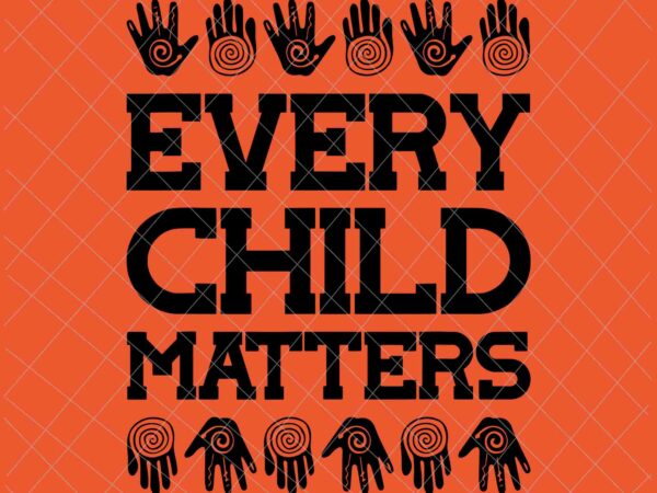 Every child matters svg, orange day svg, residential schools svg, indigenous education orange day svg vector clipart