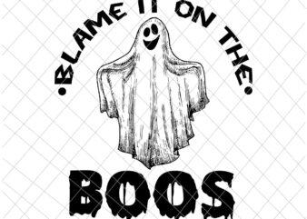 Blame It On The Boos Svg, Funny Ghost Halloween Svg, Ghost Svg, Halloween Ghost, Ghost Funny Quote Svg