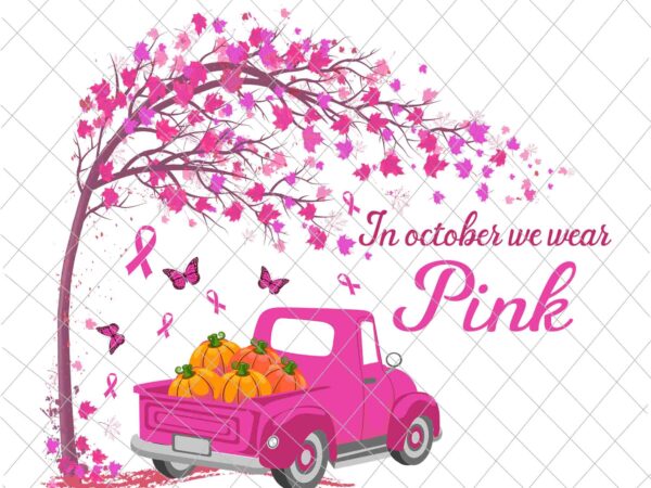 In october we wear pink png, cancer awareness pink png, pumpkin pink png, car pink png t shirt design for sale