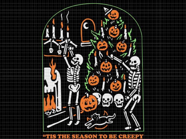 Tis the season to be creepy svg, halloween svg, halloween vector, costume skeleton svg, tis the season halloween svg, skeleton halloween