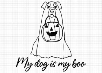 My Dog Is My Boo Svg, My Dog Is My Boo Halloween, Boo Svg, Boo Halloween Svg, Funny Boo, Halloween Svg, Ghost Svg, Halloween vector