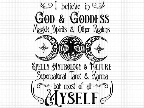 I believe in god & goddess magick spirits & other realms spells astrology svg, i believe in god and goddes svg, god & goddess svg, god funny t shirt design for sale