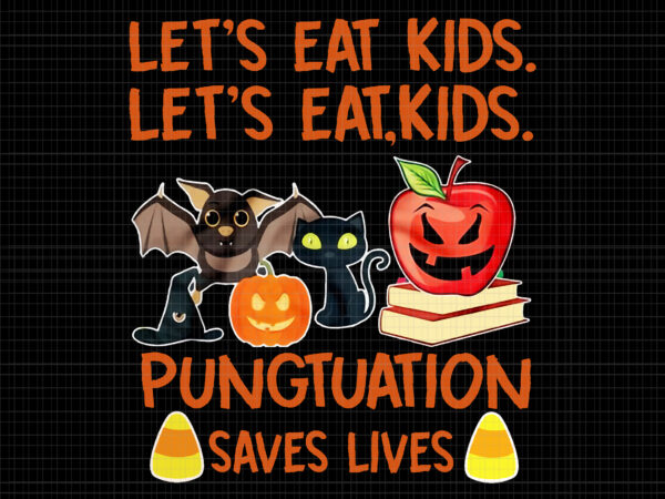 Lets eat kids pungtuation saves lives png, lets eat kids pungtuation png, halloween png, halloween vector