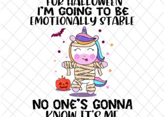 For Halloween I’m Going To Be Emotionally Stable Svg, Funny Unicor Halloween Svg, Unicor Mummies Svg, Unicor Ghost svg t shirt graphic design
