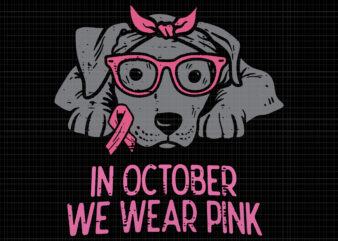 In October We Wear Pink Dog Svg, Breast Cancer Awareness png, Pink Cancer Warrior png, Pink Ribbon Svg, Halloween Pumpkin, Pink Ribbon Png, Autumn Png, Pink Dog Svg t shirt design for sale