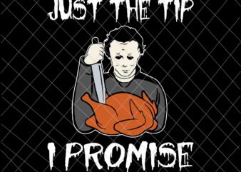 Michael Myers Just The Tip I Promise Svg, Michael Myers Svg, Michael Myers Funny Halloween Svg