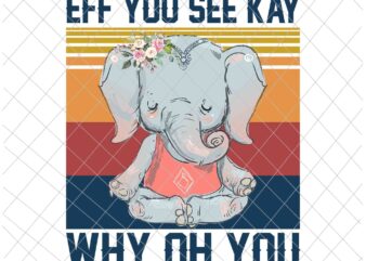 Eff You See Kay Why Oh You Png, Funny Vintage Elephant Yoga Lover Png, Elephant Yoga Png, Love Elephant Png