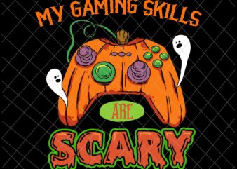 My Gaming Skills Are Scary Svg, Funny Halloween Gaming Skills Gamer Svg, Halloween Svg, Halloween Gaming Svg