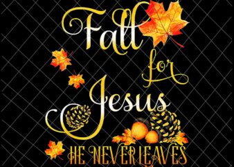 Fall For Jesus He Never Leaves Png, Autumn Christian Prayers Png, Fall Jesus Png, Jesus Quote Png