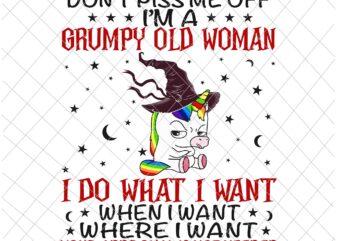 Don’t Piss Me Off Im A Grumpy Old Woman I Do What I Want Png, Unicor Quote Png, Unicor Witch Png, Unicor Halloween Quote Png t shirt vector illustration