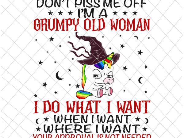 Don’t piss me off im a grumpy old woman i do what i want png, unicor quote png, unicor witch png, unicor halloween quote png t shirt vector illustration
