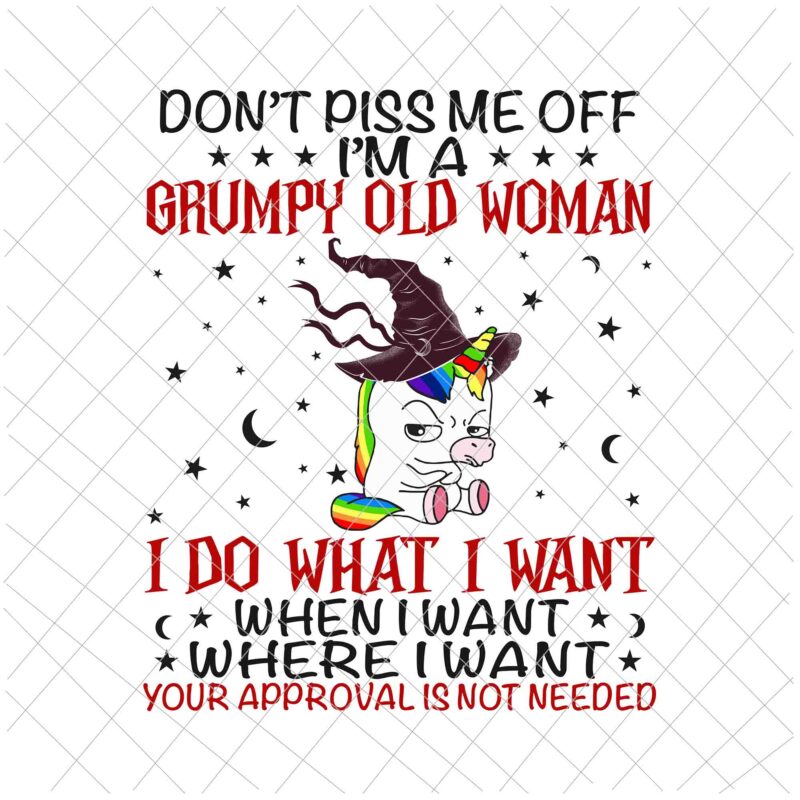 Don’t Piss Me Off Im A Grumpy Old Woman I Do What I Want Png, Unicor Quote Png, Unicor Witch Png, Unicor Halloween Quote Png