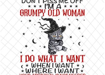 Don’t Piss Me Off Im A Grumpy Old Woman I Do What I Want Png, Cat Quote Png, Cat Witch Png, Cat Halloween Quote Png