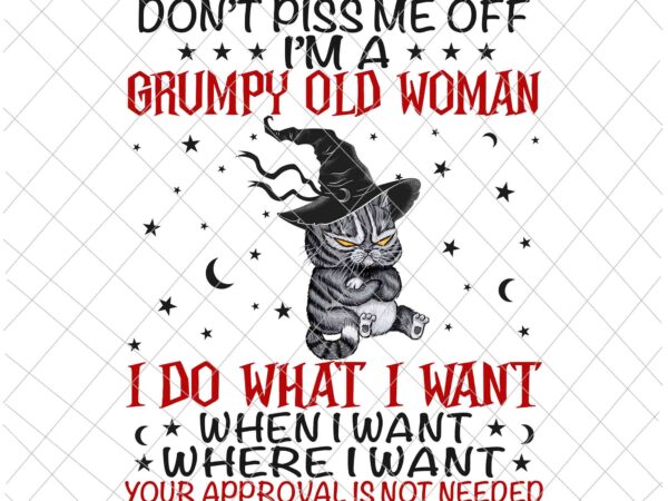 Don’t piss me off im a grumpy old woman i do what i want png, cat quote png, cat witch png, cat halloween quote png t shirt vector illustration