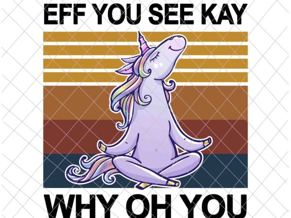 Eff you see kay why oh you unicorn png, unicorn yoga lover png, unicorn png, love yoga png vector clipart Eff you see kay why oh you unicorn png, unicorn yoga lover png, unicorn png, love yoga png vector clipart