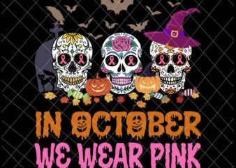 In October We Wear Pink Skull Svg, Sugar Skull Halloween Svg, Sugar Skull Cancer Awareness Pink Svg, Sugar Skull Svg t shirt design for sale