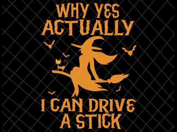 Why yes actually i can drive a stick svg, witch cat halloween svg, funny witch quote svg, witch halloween svg t shirt design for sale