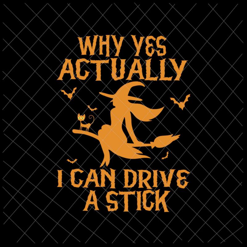 Why Yes Actually I Can Drive A Stick Svg, Witch Cat Halloween Svg, Funny Witch Quote Svg, Witch Halloween Svg