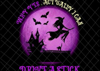 Why Yes , Actually I Can Drive A Stick Png, Witch Quote Png, Witch Halloween Png, Halloween Quote Png