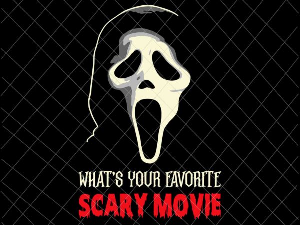 Whats your favorite scary movie svg, ghostface halloween svg, scary movie svg, halloween svg, scream svg t shirt design for sale Whats your favorite scary movie svg, ghostface halloween svg, scary movie svg, halloween svg, scream svg t shirt design for sale