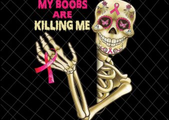 My Boobs Are Killing Me Png, Breast Cancer, Breast Cancer Awareness Png, Pink Cancer Warrior png, Pink Ribbon, Pink Ribbon Png, Autumn Png t shirt designs for sale