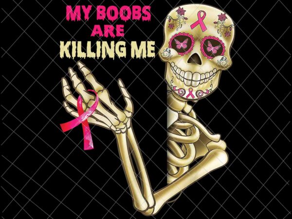 My boobs are killing me png, breast cancer, breast cancer awareness png, pink cancer warrior png, pink ribbon, pink ribbon png, autumn png t shirt designs for sale