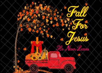 Fall For Jesus He Never Leaves Png, Autumn Christian Prayers Png, Fall Jesus Png, Jesus Quote Png t shirt graphic design