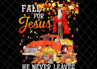 Fall For Jesus He Never Leaves Png, Jesus Christian Lover Png, Autumn Christian Prayers Png, Fall Jesus Png, Jesus Quote Png t shirt graphic design